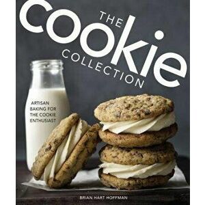 The Cookie Collection: Artisan Baking for the Cookie Enthusiast, Hardcover - Brian Hart Hoffman imagine