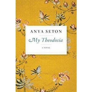 My Theodosia - Anya Seton imagine