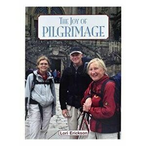 The Joy of Pilgrimage, Paperback - Lori Erickson imagine