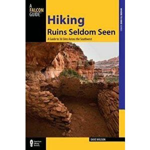 Hiking Ruins Seldom Seen: A Guide to 36 Sites Across the Southwest, Paperback - Dave Wilson imagine