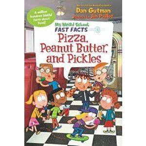 My Weird School Fast Facts: Pizza, Peanut Butter, and Pickles - Dan Gutman imagine