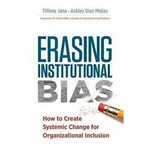 Erasing Institutional Bias: How to Create Systemic Change for Organizational Inclusion, Paperback - Tiffany Jana imagine