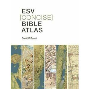 ESV Concise Bible Atlas, Paperback - David P. Barrett imagine