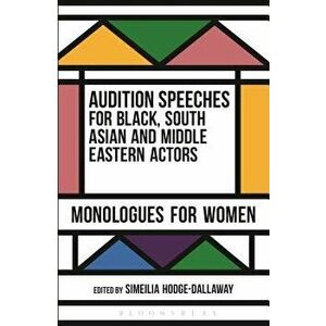 Audition Speeches for Black, South Asian and Middle Eastern Actors: Monologues for Women, Paperback - Simeilia Hodge-Dallaway imagine