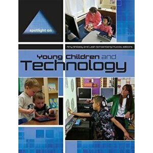 Spotlight on Young Children and Technology, Paperback - Amy Shillady imagine