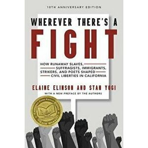 Wherever There's a Fight, 10th Anniversary Edition: How Runaway Slaves, Suffragists, Immigrants, Strikers, and Poets Shaped Civil Liberties in Califor imagine