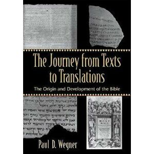 The Journey from Texts to Translations: The Origin and Development of the Bible, Paperback - Paul D. Wegner imagine