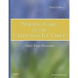 Nursing Care of the Critically Ill Child, Hardcover - Mary Fran Hazinski imagine