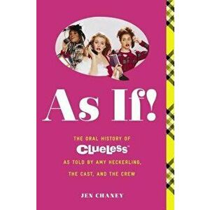 As If!: The Oral History of Clueless as Told by Amy Heckerling and the Cast and Crew, Paperback - Jen Chaney imagine
