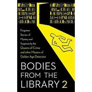 Bodies from the Library 2: Forgotten Stories of Mystery and Suspense by the Queens of Crime and Other Masters of Golden Age Detection, Hardcover - Ton imagine