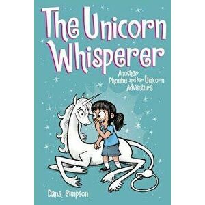 The Unicorn Whisperer (Phoebe and Her Unicorn Series Book 10): Another Phoebe and Her Unicorn Adventure, Paperback - Dana Simpson imagine