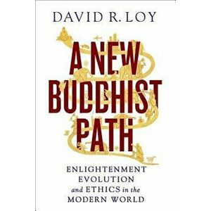 A New Buddhist Path: Enlightenment, Evolution, and Ethics in the Modern World, Paperback - David R. Loy imagine