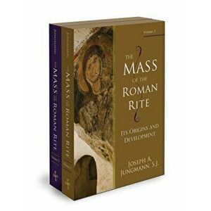 The Mass of the Roman Rite: Its Origins and Development, Paperback - Joseph A. Jungmann S. J. imagine