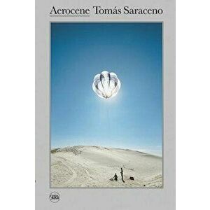 Tomas Saraceno: The Aerocene Project, Hardcover - Tomas Saraceno imagine