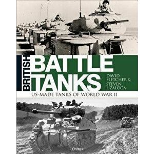British Battle Tanks: American-Made World War II Tanks, Hardcover - David Fletcher imagine