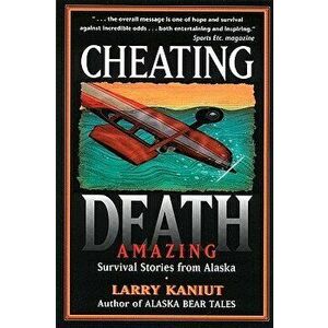 Cheating Death, Paperback - Larry Kaniut imagine