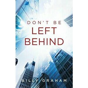 Don't Be Left Behind (Pack of 25), Paperback - Billy Graham imagine