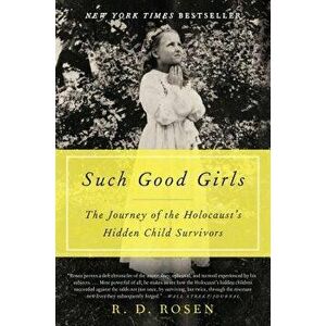 Such Good Girls: The Journey of the Holocaust's Hidden Child Survivors, Paperback - R. D. Rosen imagine