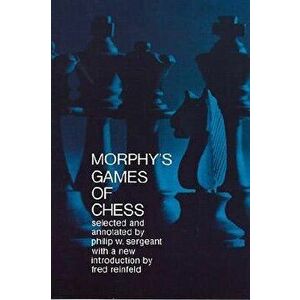 Morphy's Games of Chess, Paperback - Philip Sergeant imagine