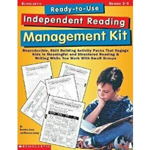 Ready-To-Use Independent Reading Management Kit: Grades 2-3: Reproducible, Skill-Building Activity Packs That Engage Kids in Meaningful, Structured Re imagine
