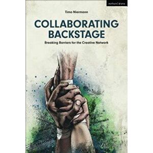Collaborating Backstage: Breaking Barriers for the Creative Network, Hardcover - Timo Niermann imagine