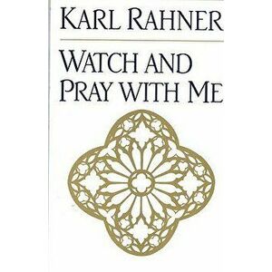 Watch and Pray with Me, Paperback - Karl Rahner imagine