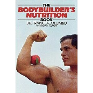 The Bodybuilder's Nutrition Book, Paperback - Franco Columbo imagine