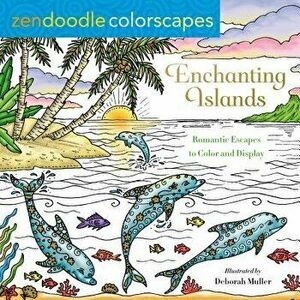 Zendoodle Colorscapes: Enchanting Islands: Romantic Escapes to Color and Display, Paperback - Deborah Muller imagine