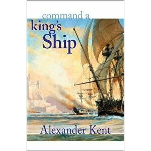 Command a King's Ship: The Richard Bolitho Novels, Paperback - Alexander Kent imagine