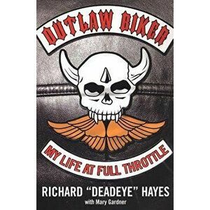 Outlaw Biker: My Life at Full Throttle - Richard Hayes imagine