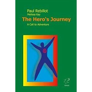 The Hero's Journey: A Call to Adventure, Paperback - Paul Rebillot imagine