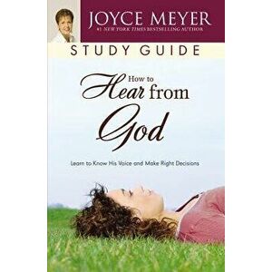 How to Hear from God Study Guide: Learn to Know His Voice and Make Right Decisions, Paperback - Joyce Meyer imagine