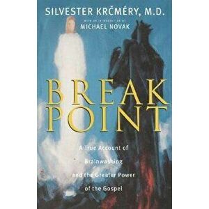 Breakpoint: A True Account of Brainwashing and the Greater Power of the Gospel, Paperback - Silvester Krcmery imagine