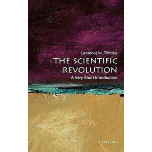 The Scientific Revolution: A Very Short Introduction, Paperback - Lawrence M. Principe imagine