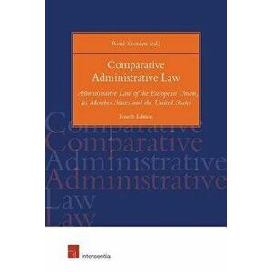 Comparative Administrative Law, 4th Ed.: Administrative Law of the European Union, Its Member States and the United States, Paperback - Rene Seerden imagine
