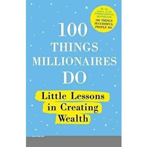 100 Things Millionaires Do: Little Lessons in Creating Wealth, Paperback - Nigel Cumberland imagine