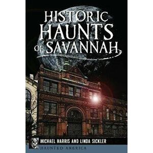 Historic Haunts of Savannah, Paperback - Michael Harris imagine