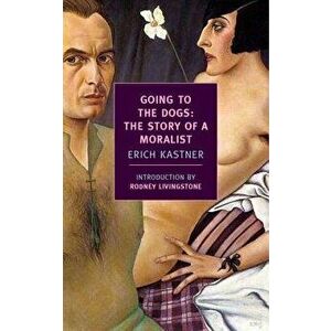 Going to the Dogs: The Story of a Moralist, Paperback - Erich Kastner imagine