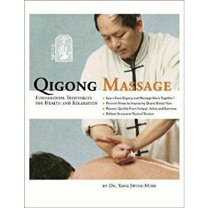Qigong Massage: Fundamental Techniques for Health and Relaxation, Paperback - Yang Jwing-Ming imagine