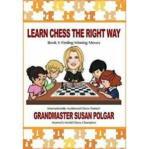 Learn Chess the Right Way: Book 5: Finding Winning Moves!, Paperback - Susan Polgar imagine