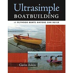 Ultrasimple Boat Building: 18 Plywood Boats Anyone Can Build, Paperback - Gavin Atkin imagine