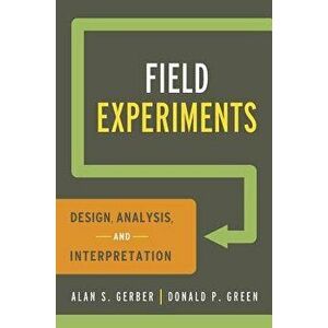 Field Experiments: Design, Analysis, and Interpretation, Paperback - Alan S. Gerber imagine