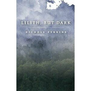 Lilith, But Dark, Paperback - Nichole Perkins imagine