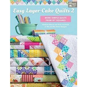 Easy Layer-Cake Quilts 2: More Simple Quilts from 10" Squares, Paperback - Barbara Groves imagine