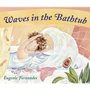 Waves in the Bathtub, Hardcover - Eugenie Fernandes imagine