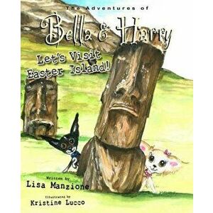Let's Visit Easter Island!: Adventures of Bella & Harry, Hardcover - Lisa Manzione imagine