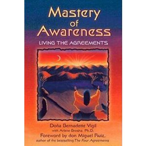 Mastery of Awareness: Living the Agreements, Paperback - Dona Bernadette Vigil imagine