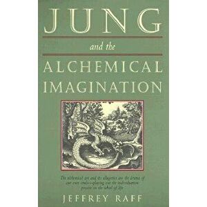 Jung & the Alchemical Imagination, Paperback - Jeffrey Raff imagine