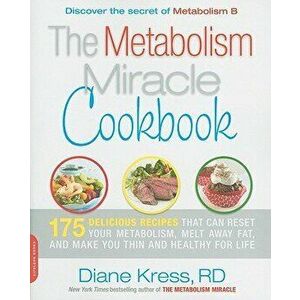 The Metabolism Miracle Cookbook: 175 Delicious Meals That Can Reset Your Metabolism, Melt Away Fat, and Make You Thin and Healthy for Life, Paperback imagine