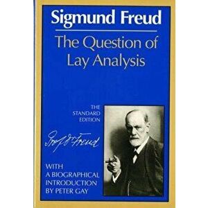 The Question of Lay Analysis, Paperback - Sigmund Freud imagine